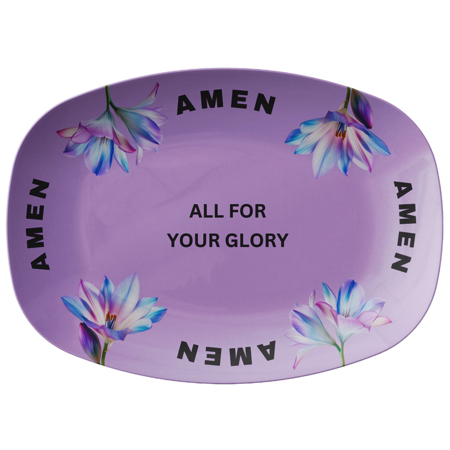 All For Your Glory, Amen- Platter