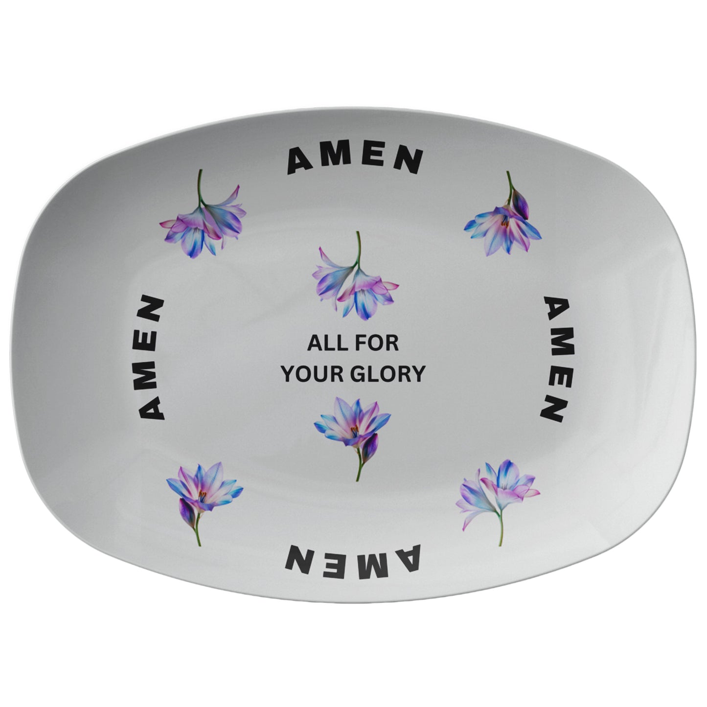All For Your Glory, Amen- Platter