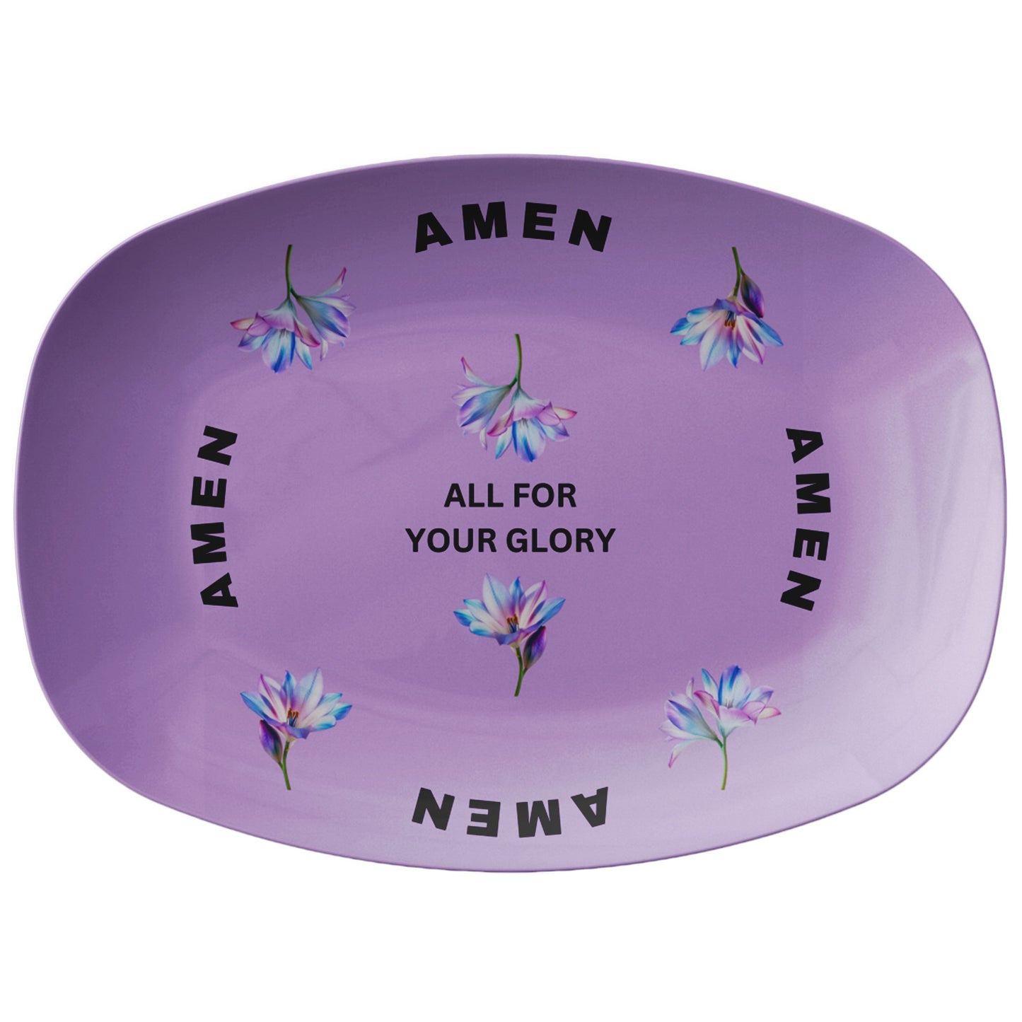All For Your Glory, Amen- Platter